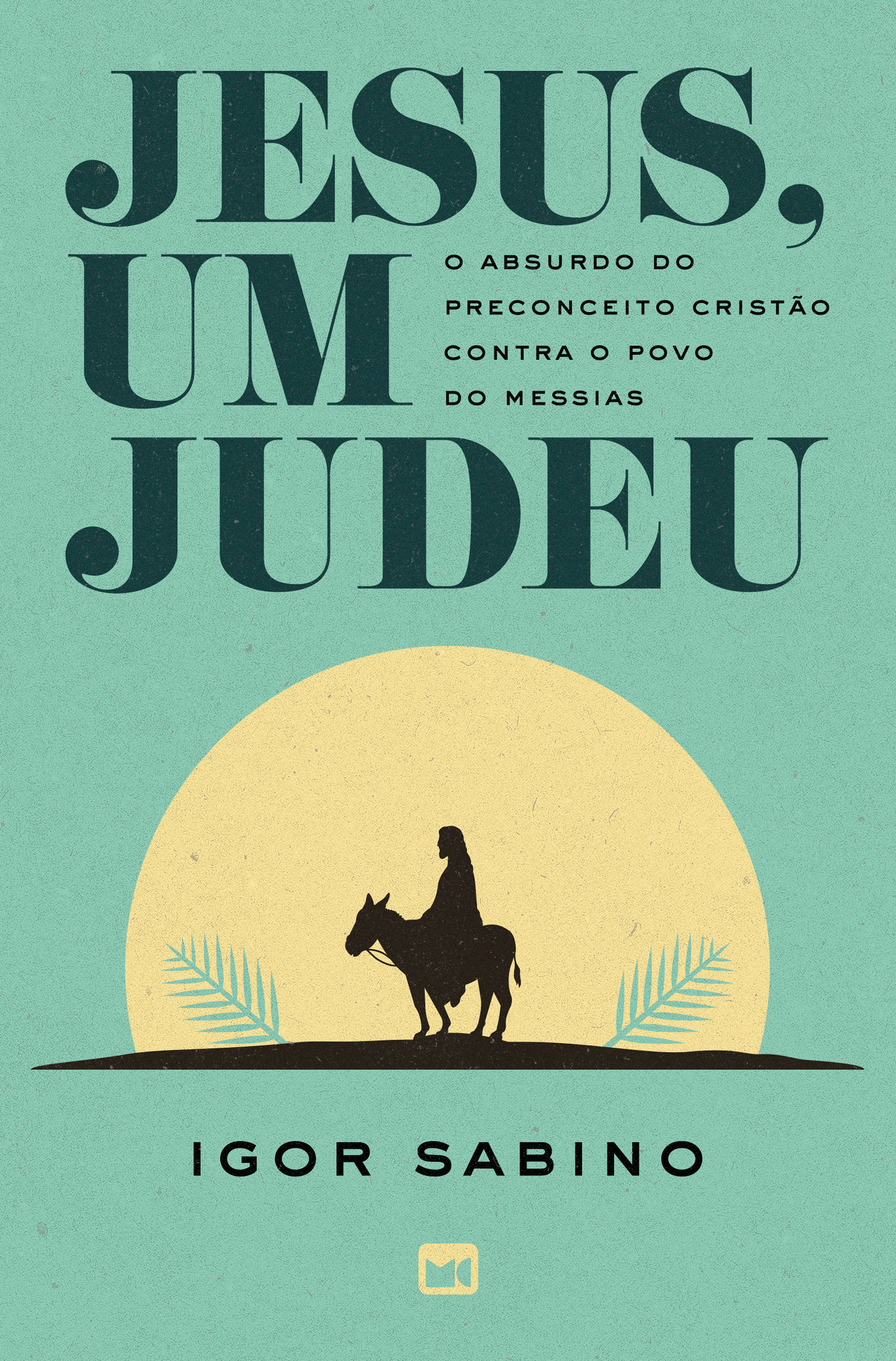 JESUS, UM JUDEU: O ABSURDO DO PRECONCEITO CRISTÃO CONTRA O POVO DO MESSIAS