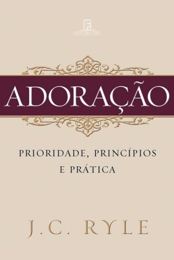 ADORAÇÃO, PRIORIDADE, PRINCÍPIOS E PRÁTICA