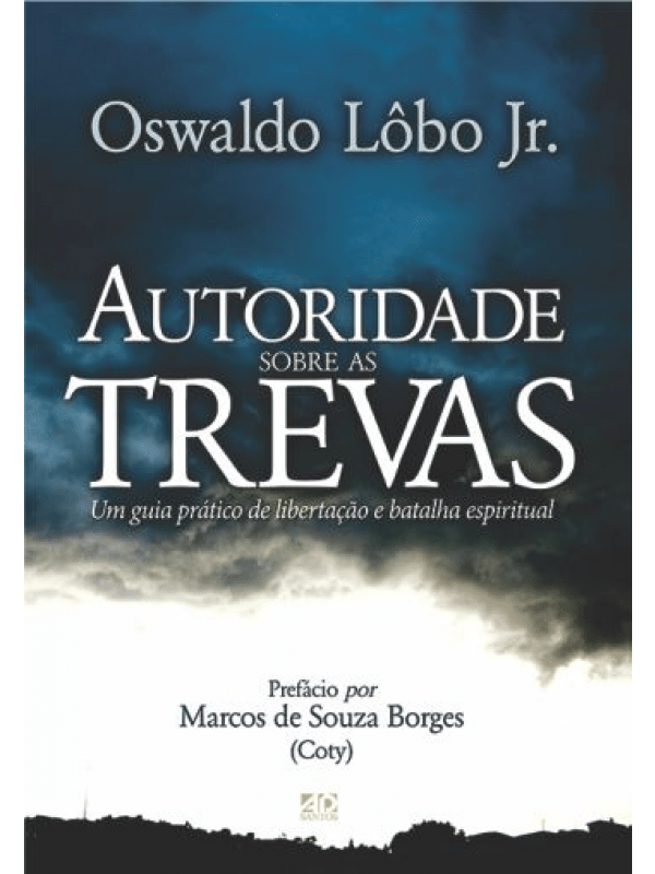 AUTORIDADE SOBRE AS TREVAS - UM GUIA PRÁTICO DE LIBERTAÇÃO E BATALHA ESPIRITUAL