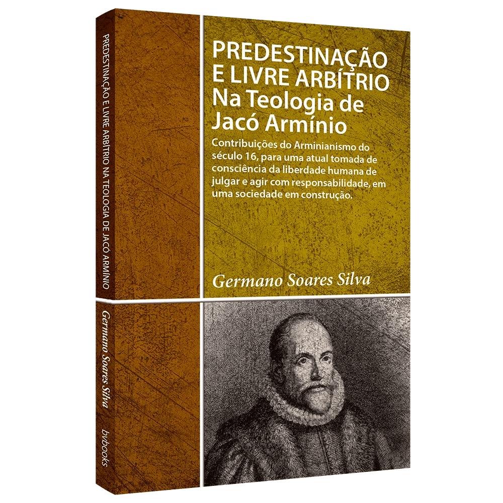 PREDESTINAÇÃO E LIVRE ARBÍTRIO NA TEOLOGIA DE J. ARMÍNIO - PR GERMANO SOARES SILVA