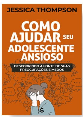 COMO AJUDAR SEU ADOLESCENTE ANSIOSO