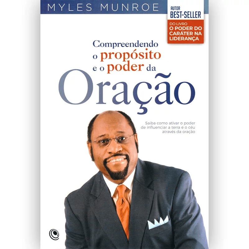 COMPREENDENDO O PROPÓSITO E O PODER DA ORAÇÃO | MYLES MUNROE