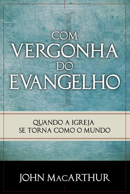 COM VERGONHA DO EVANGELHO