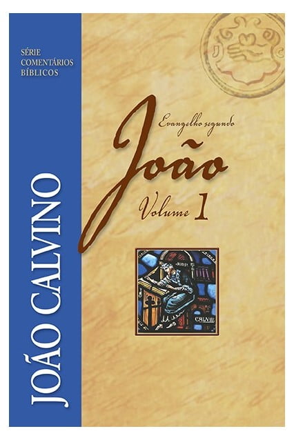 COMENTÁRIO DO EVANGELHO SEGUNDO JOÃO - VOL 1 - JOÃO CALVINO