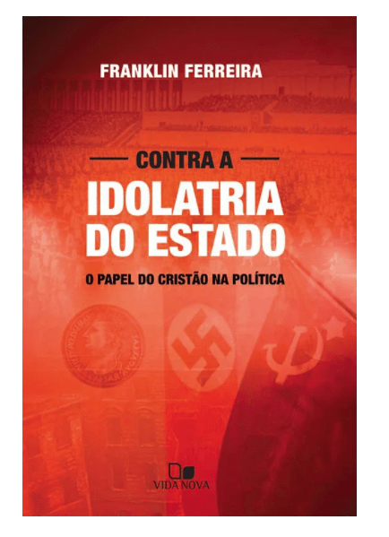 CONTRA A IDOLATRIA DO ESTADO