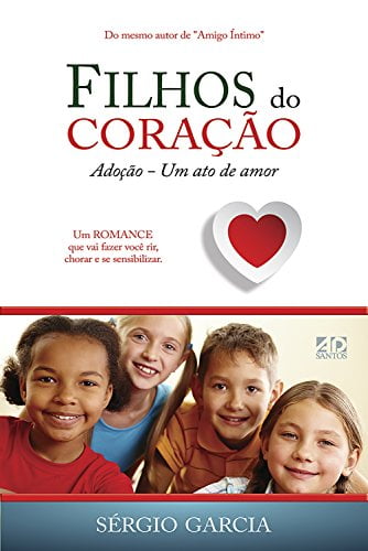 FILHOS DO CORAÇÃO: ADOÇÃO - UM ATO DE AMOR