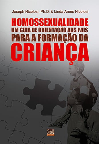 HOMOSSEXUALIDADE GUIA DE ORIENTAÇÃO AOS PAIS PARA A FORMAÇÃO DA CRIANÇA