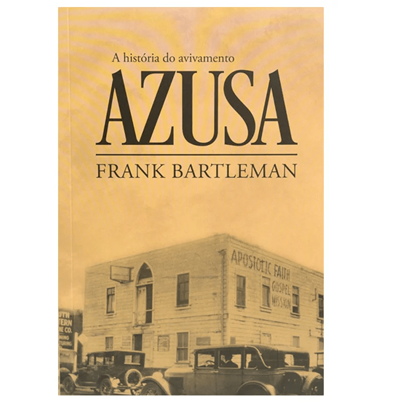 A HISTÓRIA DO AVIVAMENTO AZUSA | FRANK BARTLENAN