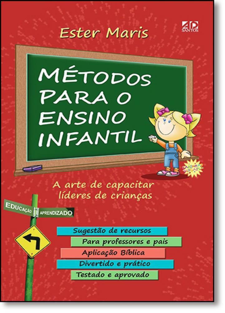 MÉTODOS PARA O ENSINO INFANTIL - A ARTE DE CAPACITAR LÍDERES DE CRIANÇAS