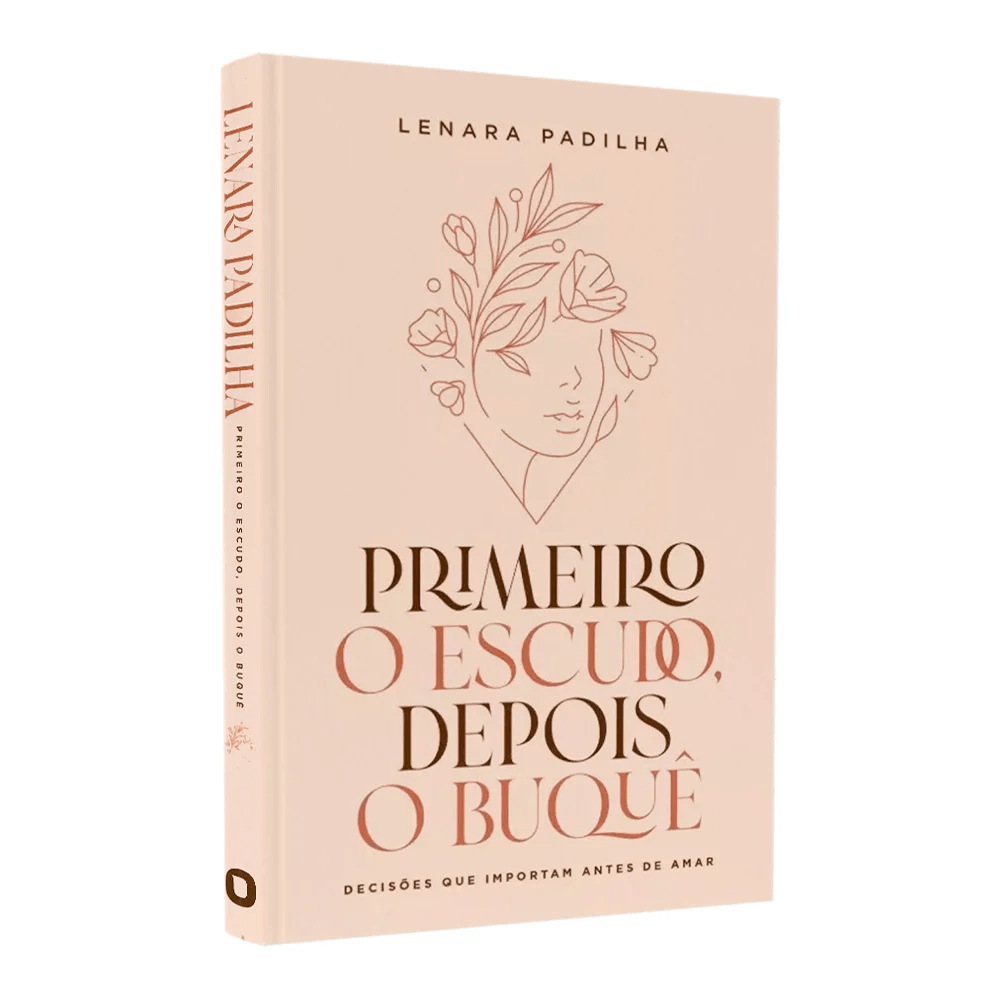 PRIMEIRO O ESCUDO, DEPOIS O BUQUE - LENARA PADILHA