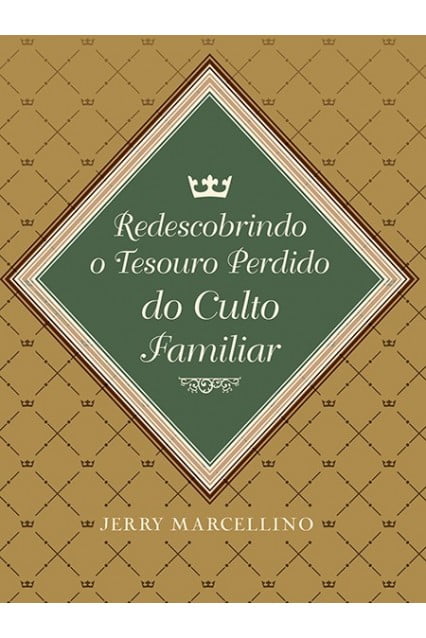 REDESCOBRINDO O TESOURO PERDIDO DO CULTO FAMILIAR