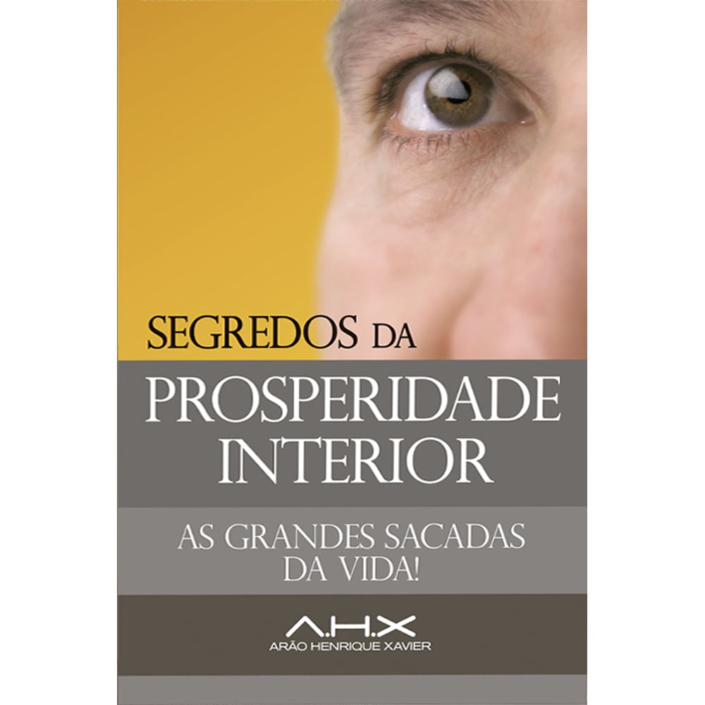 SEGREDOS DA PROSPERIDADE INTERIOR – AS GRANDES SACADAS DA VIDA