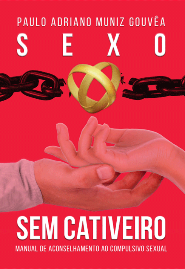 SEXO SEM CATIVEIRO - MANUAL DE ACONSELHAMENTO AO COMPULSIVO SEXUAL