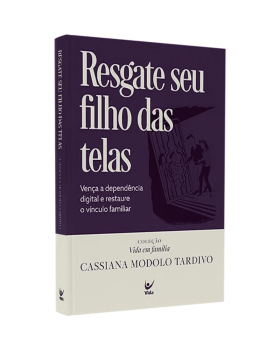 RESGATE SEU FILHO DAS TELAS - CASSIANA MODOLO TARDIVO - COLEÇÃO VIDA EM FAMÍLIA