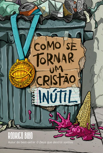 COMO SE TORNAR UM CRISTÃO INÚTIL – DO MESMO AUTOR DE “O DEUS QUE DESTRÓI SONHOS”