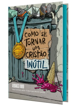 COMO SE TORNAR UM CRISTÃO INÚTIL – DO MESMO AUTOR DE “O DEUS QUE DESTRÓI SONHOS”