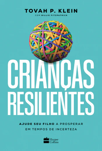 CRIANÇAS RESILIENTES - AJUDE SEU FILHO A PROSPERAR EM TEMPOS DE INCERTEZA
