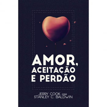 AMOR, ACEITAÇÃO E PERDÃO