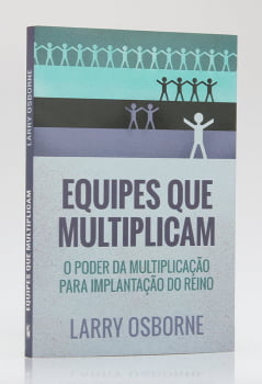 EQUIPES QUE MULTIPLICAM – LARRY OSBORNE