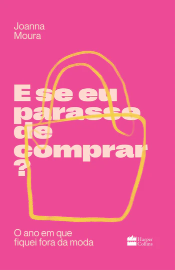 E SE EU PARASSE DE COMPRAR? - O ANO EM QUE FIQUEI FORA DA MODA
