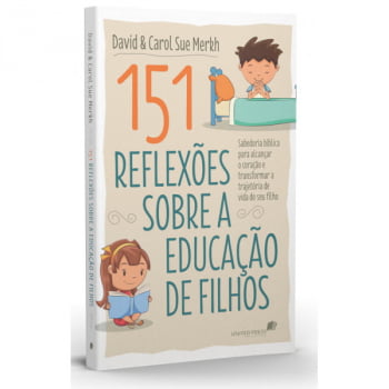 151 REFLEXÕES SOBRE A EDUCAÇÃO DE FILHOS