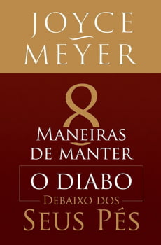 8 MANEIRAS DE MANTER O DIABO DEBAIXO DOS SEUS PÉS