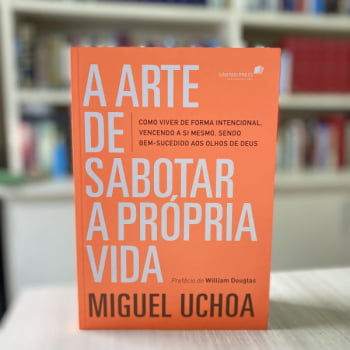 A ARTE DE SABOTAR A PRÓPRIA VIDA