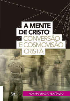 A MENTE DE CRISTO: CONVERSÃO E COSMOVISÃO CRISTÃ