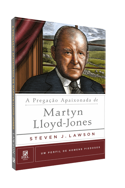 A PREGAÇÃO APAIXONADA DE MARTYN LIOYD-JONES