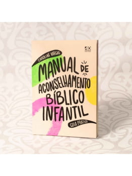 MANUAL DE ACONSELHAMENTO BÍBLICO INFANTIL | GUIA PRÁTICO | CAROLINE VARGAS