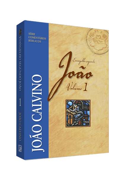 COMENTÁRIO DO EVANGELHO SEGUNDO JOÃO - VOL 1 - JOÃO CALVINO