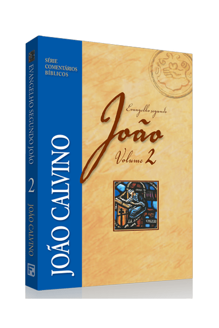 COMENTÁRIO DO EVANGELHO SEGUNDO JOÃO - VOL 2 - JOÃO CALVINO