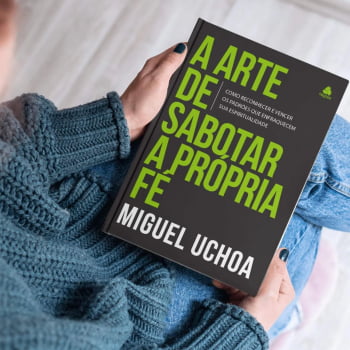 A ARTE DE SABOTAR A PRÓPRIA FÉ