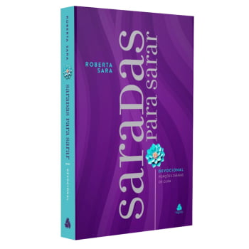 DEVOCIONAL SARADAS PARA SARAR - PORÇÕES DIÁRIAS DE CURA - ROBERTA SARA