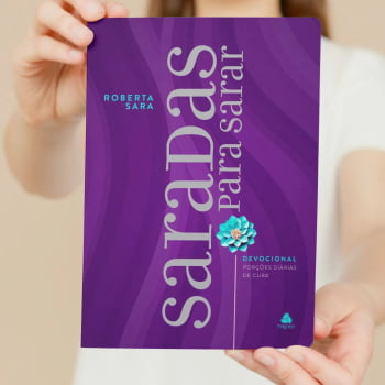 DEVOCIONAL SARADAS PARA SARAR - PORÇÕES DIÁRIAS DE CURA - ROBERTA SARA