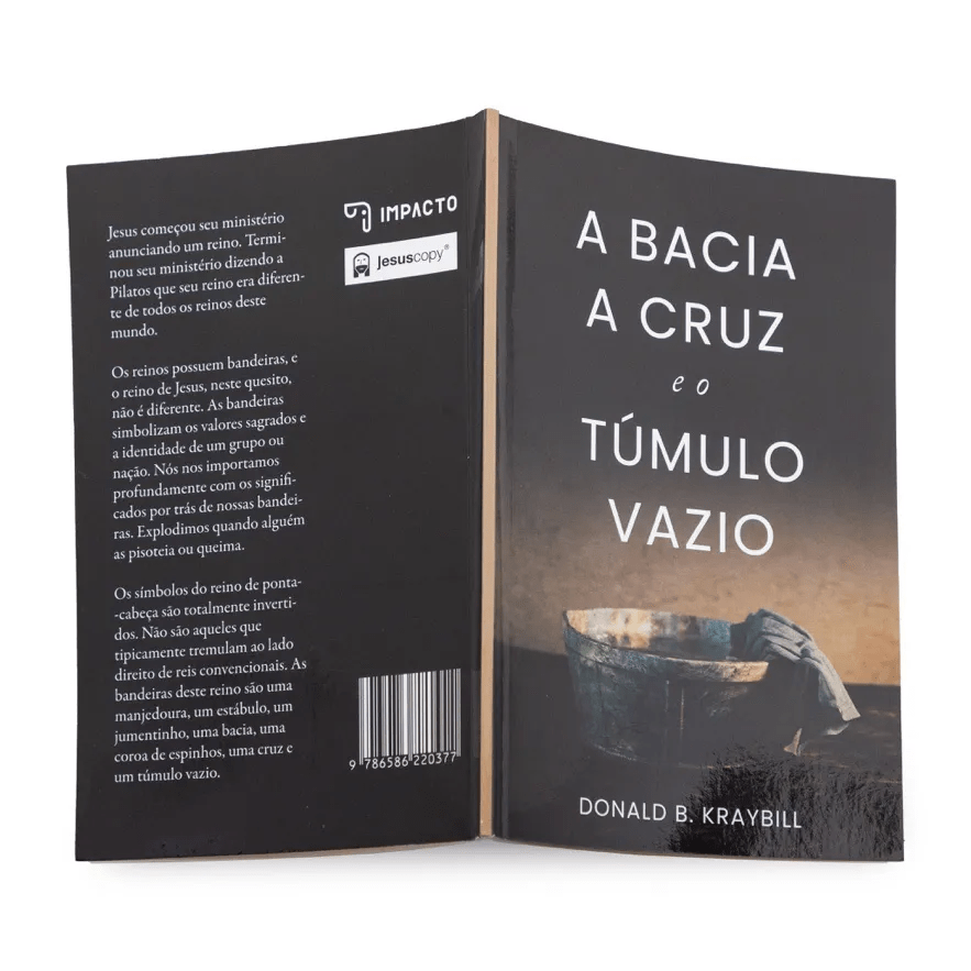 A BACIA, A CRUZ E O TUMULO VAZIO | DONALD B. KRAYBILL
