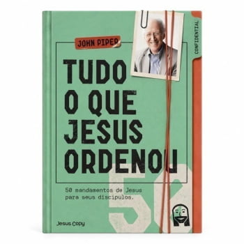 Tudo o que Jesus ordenou - John Piper