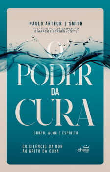 O PODER DA CURA CORPO, ALMA E ESPIRITO – PAULO ARTHUR  SMITH
