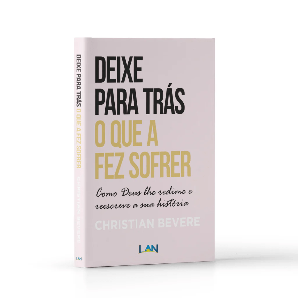 DEIXE PARA TRÁS O QUE A FEZ SOFRER - CHRISTIAN BEVERE