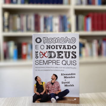 O NAMORO E O NOIVADO QUE DEUS SEMPRE QUIS