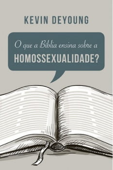 O QUE A BÍBLIA ENSINA SOBRE A HOMOSSEXUALIDADE