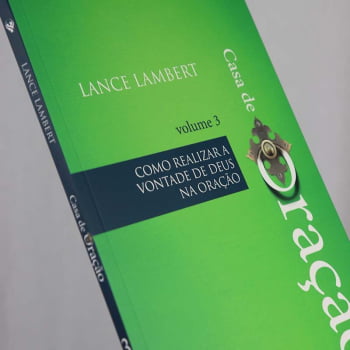 CASA DE ORAÇÃO – COMO REALIZAR A VONTADE DE DEUS NA ORAÇÃO – VOLUME III