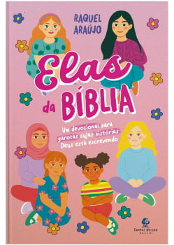 ELAS DA BÍBLIA – UM DEVOCIONAL PARA GAROTAS CUJAS HISTÓRIAS DEUS ESTÁ ESCREVENDO