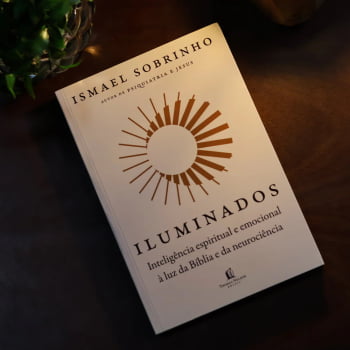 ILUMINADOS: INTELIGÊNCIA ESPIRITUAL E EMOCIONAL À LUZ DA BÍBLIA E DA NEUROCIÊNCIA – DO MESMO AUTOR DE “PSIQUIATRIA E JESUS”