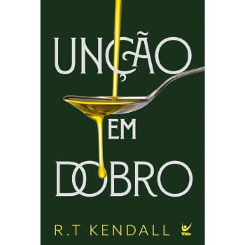 UNÇÃO EM DOBRO - R. T. KENDALL UNÇÃO EM DOBRO - R. T. KENDALL