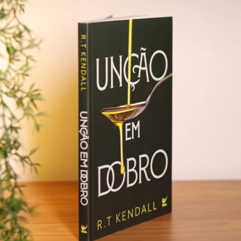 UNÇÃO EM DOBRO - R. T. KENDALL