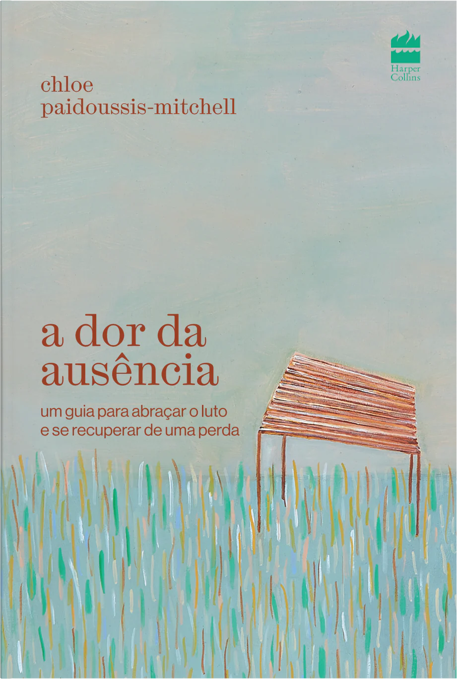 A DOR DA AUSÊNCIA - UM GUIA PARA ABRAÇAR O LUTO E SE RECUPERAR DE UMA PERDA